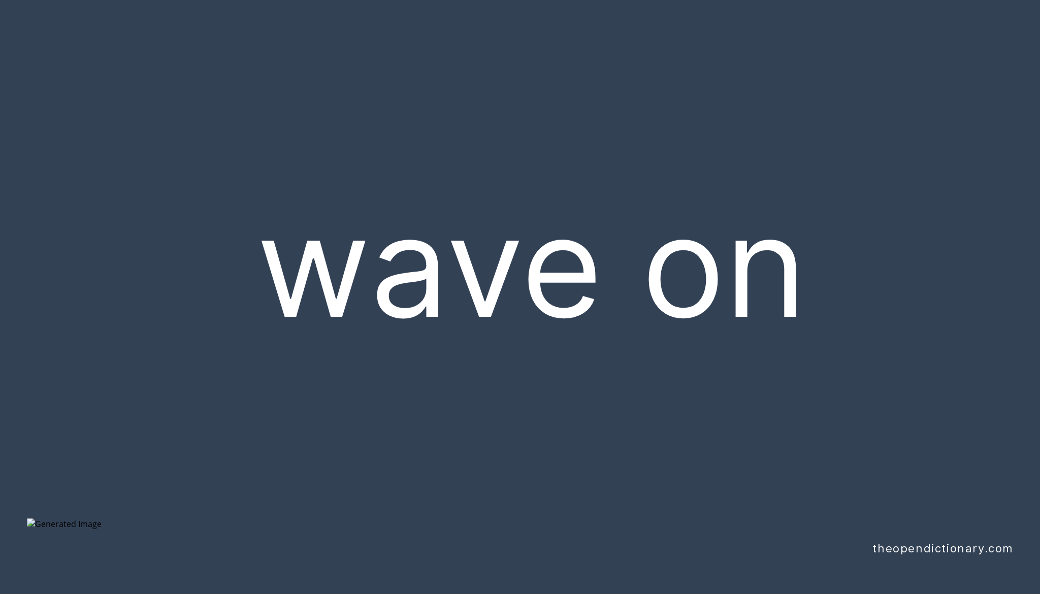 WAVE ON Phrasal Verb WAVE ON Definition, Meaning and Example